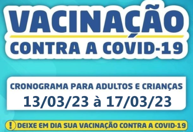 CRONOGRAMA VACINAÇÃO COVID-19: DE 13/03/2023 A 17/03/2023