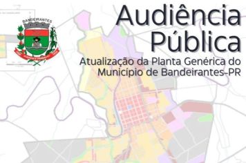 AMANHÃ DIA 21/11/23 SERÁ REALIZADA AUDIÊNCIA PÚBLICA QUE DEFINIRÁ OS NOVOS VALORES DA PLANTA GENÉRICA DE BANDEIRANTES