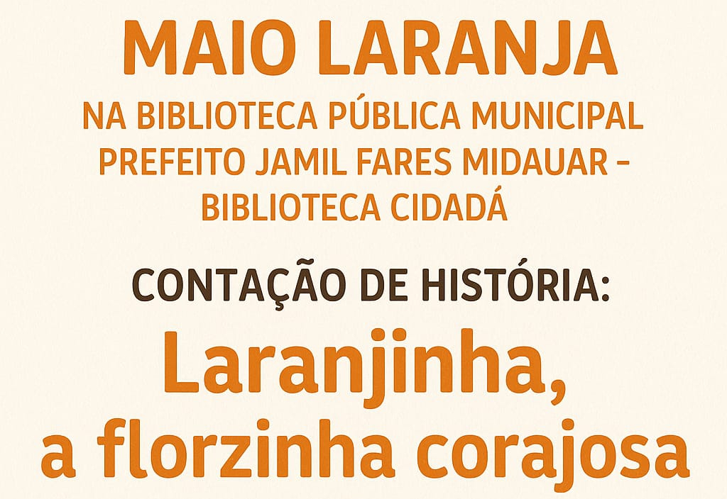 BIBLIOTECA CIDADÃ ENGAJA COMUNIDADE EM AÇÕES EDUCATIVAS DO MAIO LARANJA